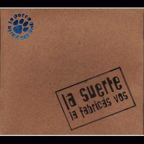 La Perra Que Los Pario : La Suerte la Fabricás Vos